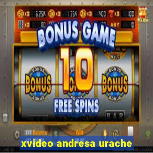 xvideo andresa urache